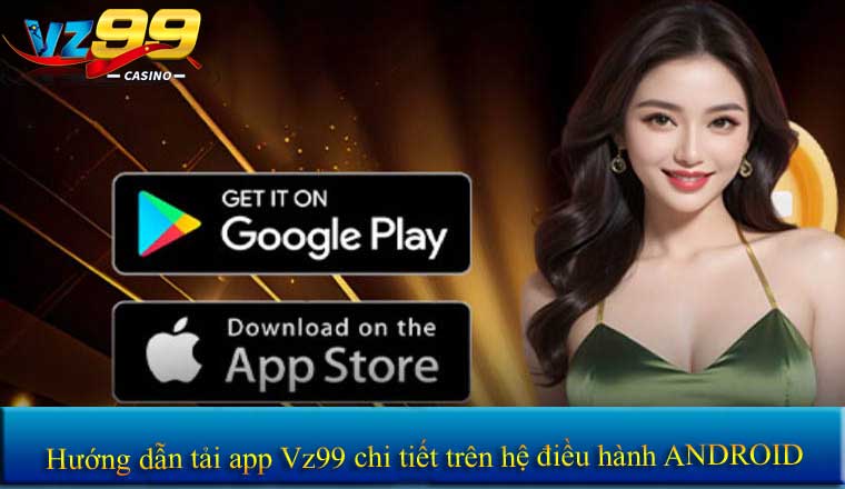 TẢI APP 8 Hướng dẫn tải app Vz99 chi tiết trên hệ điều hành ANDROID