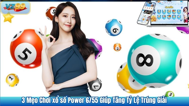 Xổ Số Power Tại VZ99 Cơ Hội Đổi Đời Từ Một Tấm Vé 4 3 Mẹo chơi xổ số Power 6/55 giúp tăng tỷ lệ trúng giải