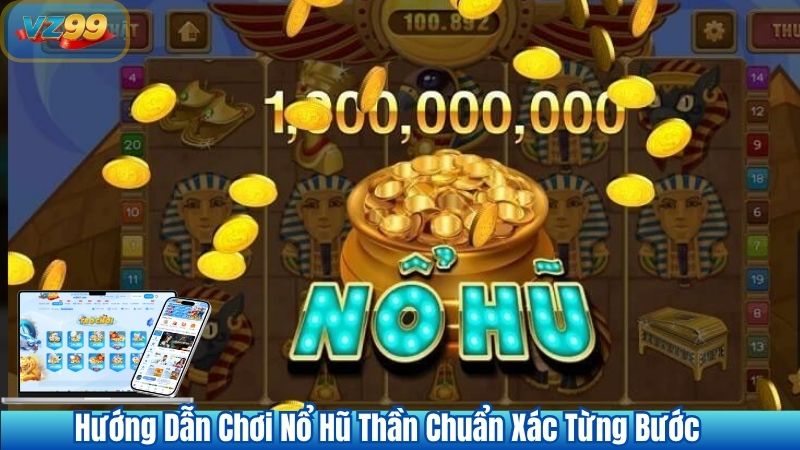 Hướng Dẫn Chơi Nổ Hũ Thần Chuẩn Xác Từng Bước