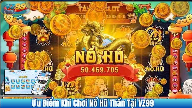 Ưu Điểm Khi Chơi Nổ Hũ Thần Tại VZ99