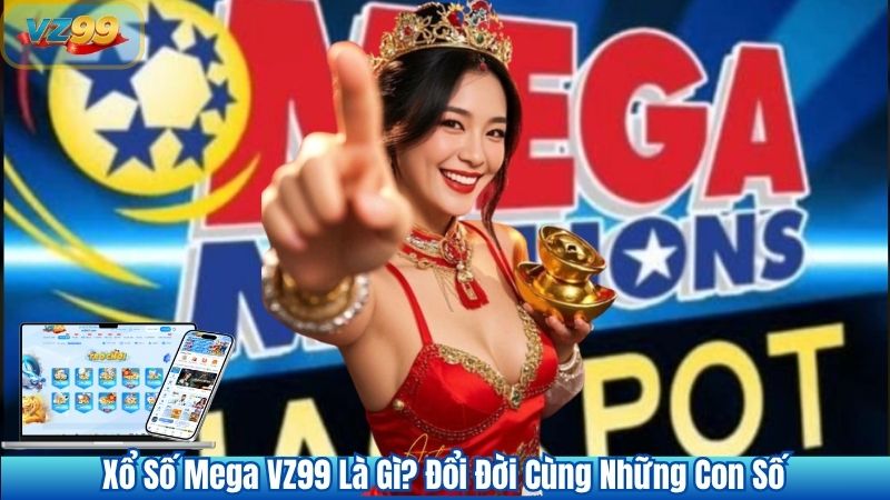 Xổ Số Mega VZ99 Là Gì? Đổi Đời Cùng Những Con Số 1 Xổ Số Mega VZ99 Là Gì? Đổi Đời Cùng Những Con Số