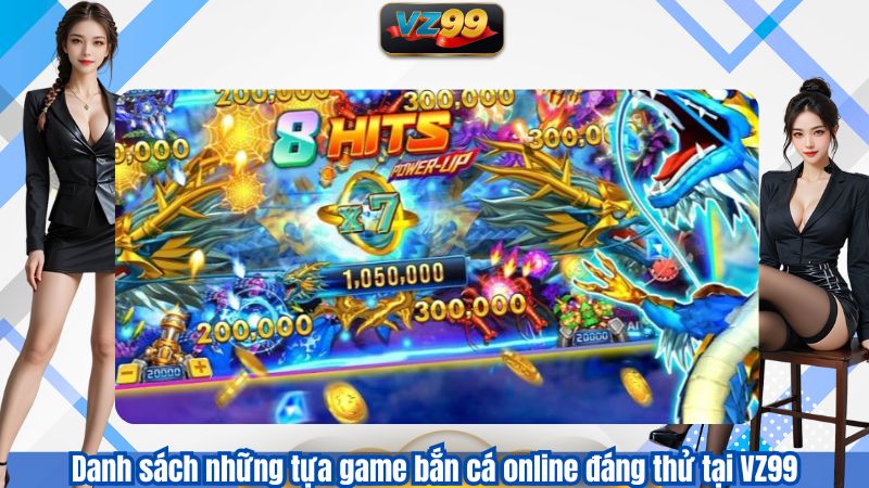 Danh sách những tựa game bắn cá online đáng thử tại VZ99