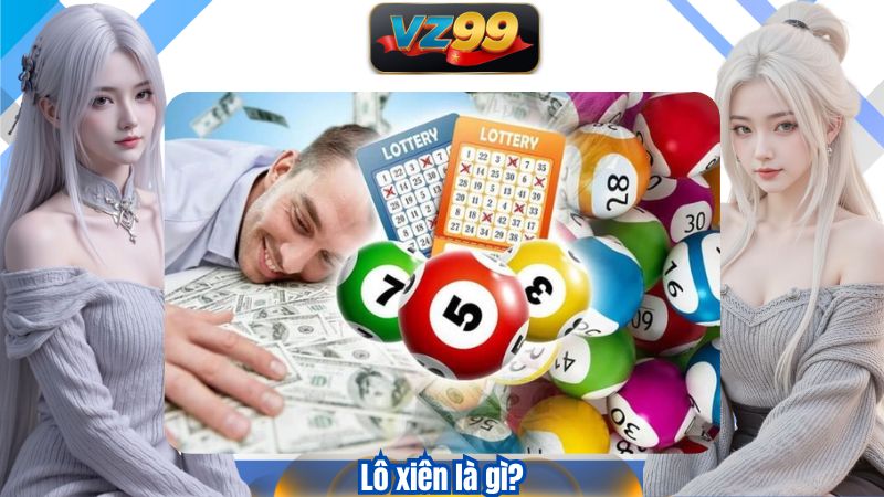 Bí Quyết Đánh Lô Xiên Thời Đại Mới Dễ Trúng Cùng VZ99 2 Lô xiên là gì?