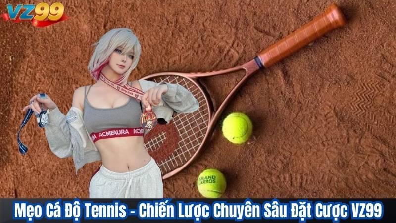 Mẹo Cá Độ Tennis – Chiến Lược Chuyên Sâu Đặt Cược VZ99 1 Mẹo Cá Độ Tennis – Chiến Lược Chuyên Sâu Đặt Cược VZ99