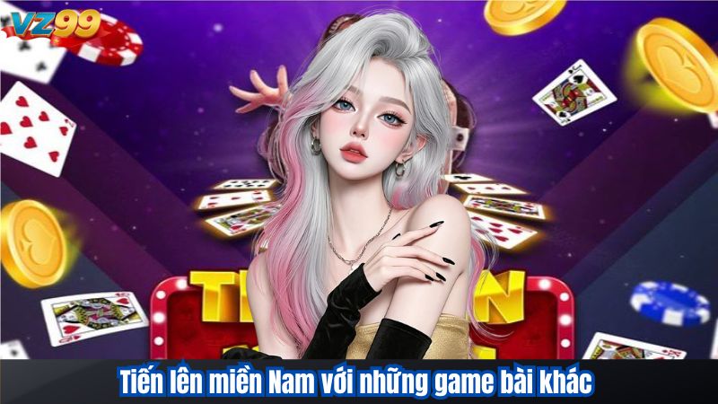 Tiến lên miền Nam với những game bài khác