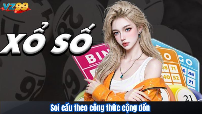 Cách soi cầu Xổ số miền Bắc VZ99 cực chuẩn giúp bạn dễ trúng 3 Soi cầu theo công thức cộng dồn