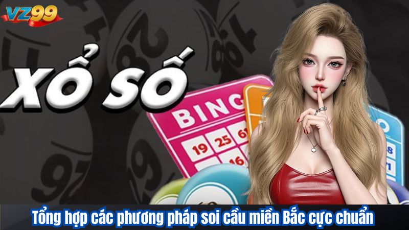 Cách soi cầu Xổ số miền Bắc VZ99 cực chuẩn giúp bạn dễ trúng 2 Tổng hợp các phương pháp soi cầu miền Bắc cực chuẩn