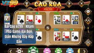 Bài Cào VZ99 - Khám Phá Game Bài Đơn Giản Nhưng Đầy Hấp Dẫn