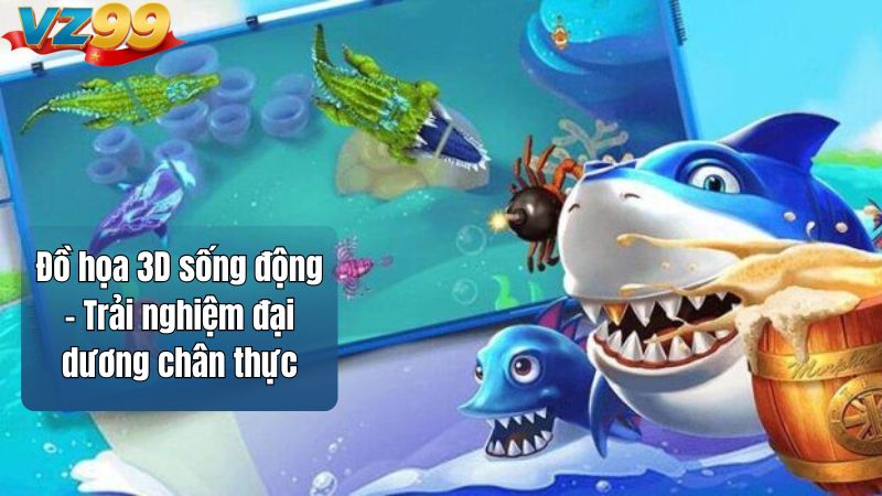 Bắn Cá Đại Thần VZ99 – Game Bắn Cá Đổi Thưởng Đỉnh Cao 2025 2 Đồ họa 3D sống động – Trải nghiệm đại dương chân thực