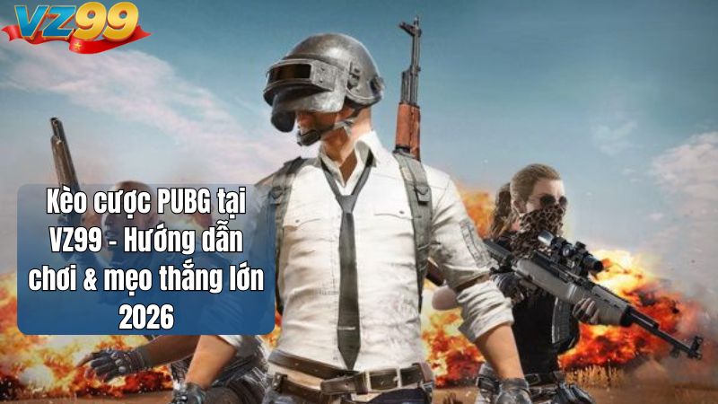 Kèo cược PUBG tại VZ99 - Hướng dẫn chơi & mẹo thắng lớn 2026 1 Kèo cược PUBG là hình thức đặt cược vào các trận đấu Esports PUBG chuyên nghiệp hoặc bán chuyên, nơi kết quả được quyết định dựa trên hiệu suất thi đấu thực tế của các đội và tuyển thủ.