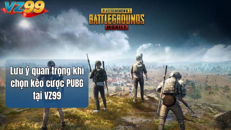 Kèo cược PUBG tại VZ99 - Hướng dẫn chơi & mẹo thắng lớn 2026 5 Lưu ý quan trọng khi chọn kèo cược PUBG tại VZ99